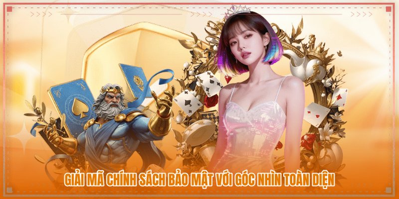 Giải mã chính sách bảo mật với góc nhìn toàn diện Giải mã chính sách bảo mật với góc nhìn toàn diện