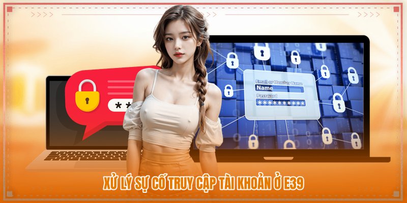Xử lý sự cố truy cập tài khoản ở nhà cái Xử lý sự cố truy cập tài khoản ở nhà cái